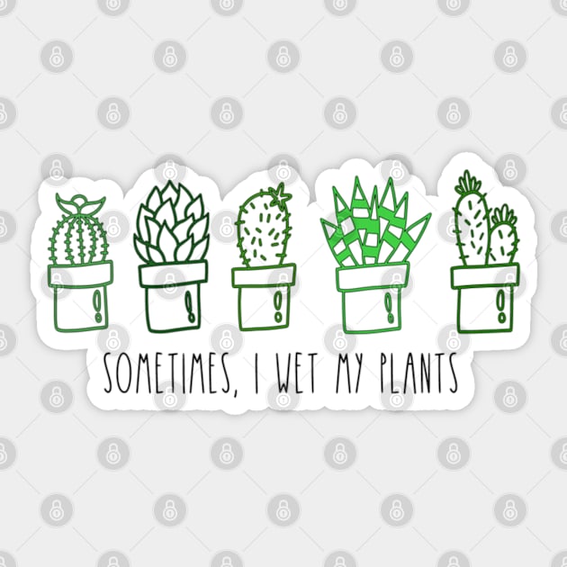 Sometimes, I wet my plants Sticker by MMaeDesigns